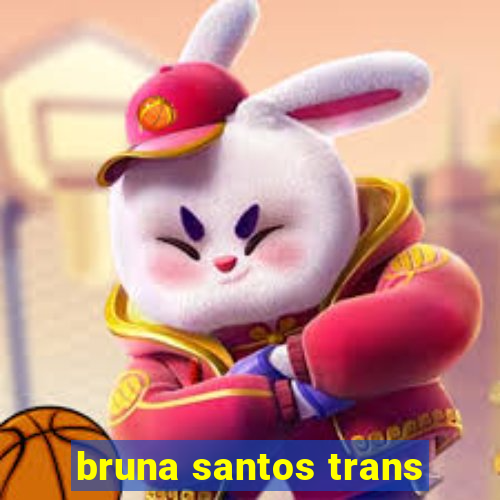 bruna santos trans